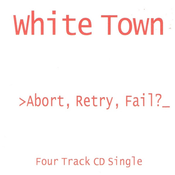 Cover of Abort, Retry, Fail?. Orange text on white background. At the top of the cover, the name of the band, 'White Town', below that, the name of the EP, 'Abort, Retry, Fail?' and below that, the text 'Four Track CD Single'.